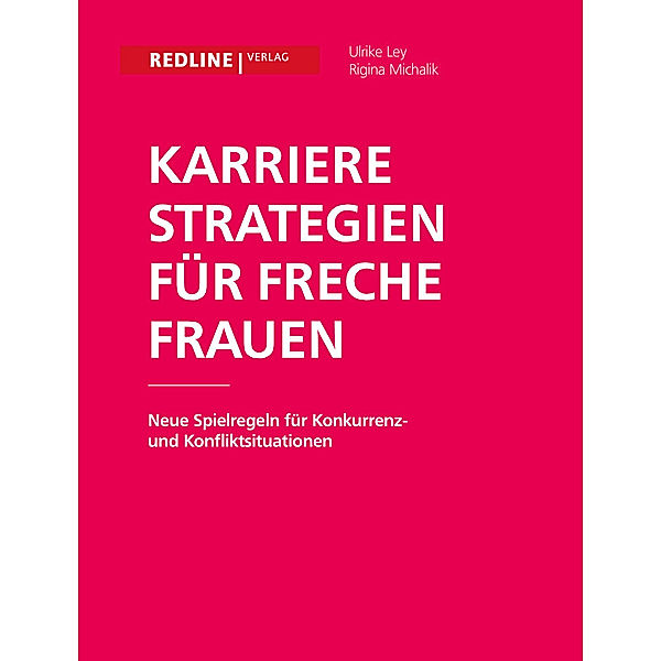 Karrierestrategien für freche Frauen, Ulrike Ley, Regina Michalik