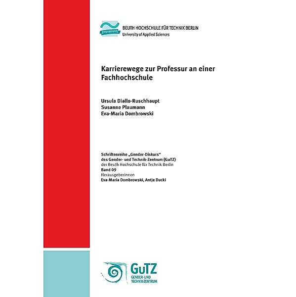 Karrierewege zur Professur an einer Fachhochschule / Schriftenreihe des Gender- und Technik-Zentrums (GuTZ) der Beuth Hochschule für Technik Berlin Gender Diskurs Bd.9, Ursula Diallo-Ruschhaupt, Susanne Plaumann, Eva-Maria Dombrowski