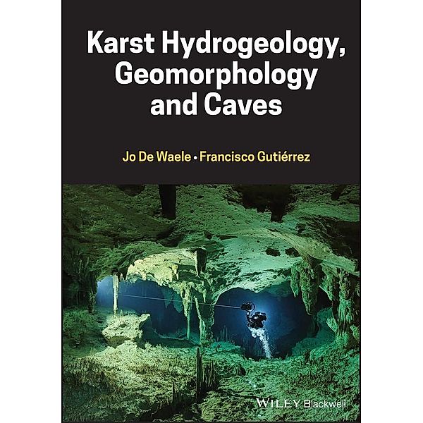 Karst Hydrogeology, Geomorphology and Caves, Jo De Waele, Francisco Gutierrez