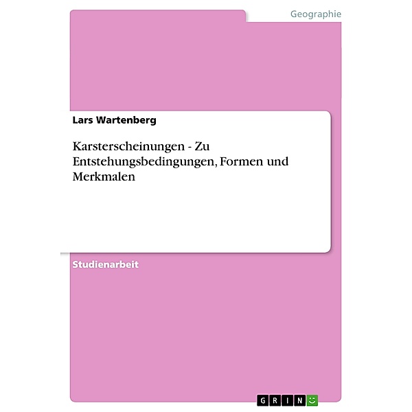 Karsterscheinungen - Zu Entstehungsbedingungen, Formen und Merkmalen, Lars Wartenberg