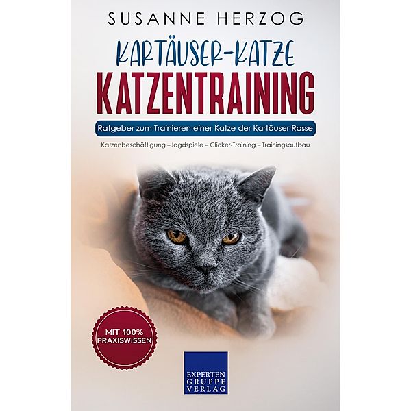 Kartäuser Katzentraining - Ratgeber zum Trainieren einer Katze der Kartäuser Rasse / Kartäuser-Katze Bd.2, Susanne Herzog