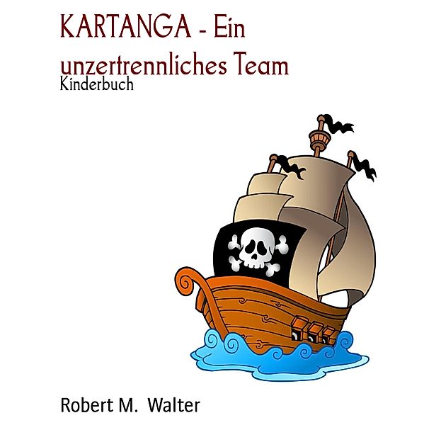KARTANGA - Ein unzertrennliches Team, Robert M. Walter
