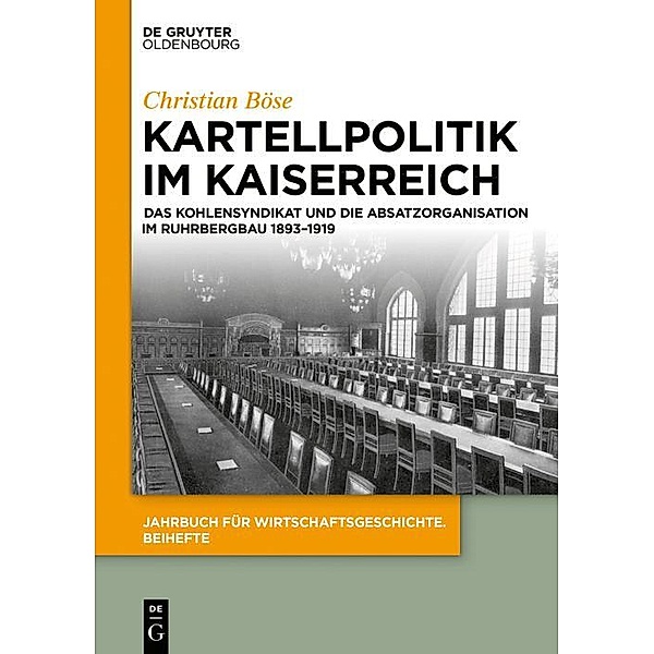 Kartellpolitik im Kaiserreich / Jahrbuch für Wirtschaftsgeschichte. Beihefte, Christian Böse