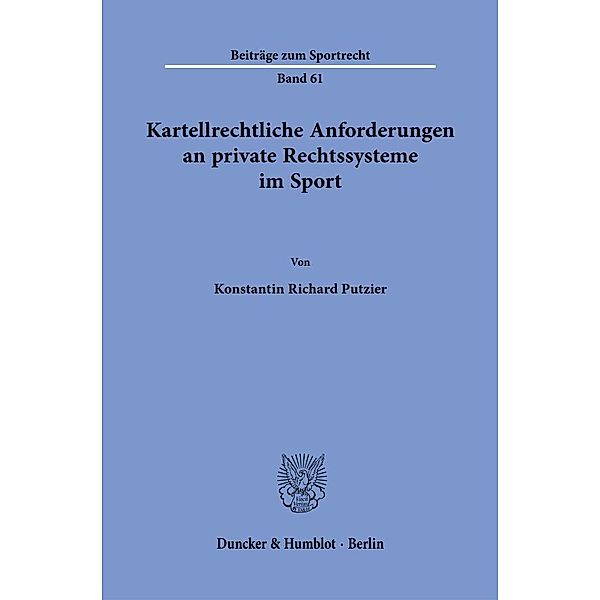 Kartellrechtliche Anforderungen an private Rechtssysteme im Sport., Konstantin Richard Putzier