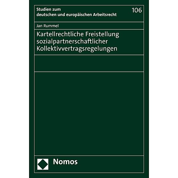 Kartellrechtliche Freistellung sozialpartnerschaftlicher Kollektivvertragsregelungen / Studien zum deutschen und europäischen Arbeitsrecht Bd.106, Jan Rummel