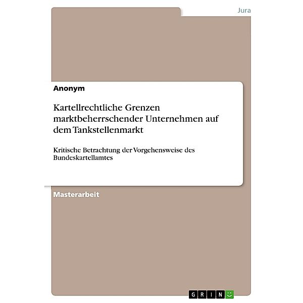 Kartellrechtliche Grenzen marktbeherrschender Unternehmen auf dem Tankstellenmarkt, Dennis Körber