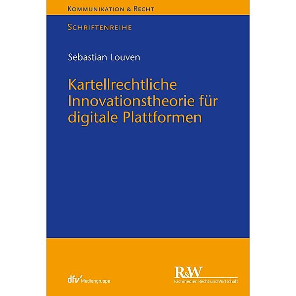 Kartellrechtliche Innovationstheorie für digitale Plattformen / Kommunikation & Recht, Sebastian Louven