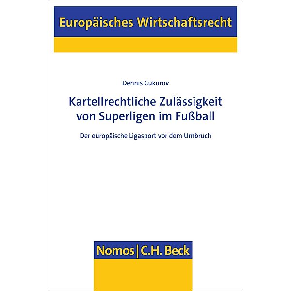 Kartellrechtliche Zulässigkeit von Superligen im Fussball / Europäisches Wirtschaftsrecht Bd.71, Dennis Cukurov
