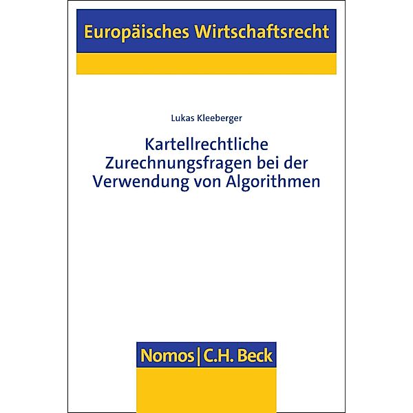 Kartellrechtliche Zurechnungsfragen bei der Verwendung von Algorithmen / Europäisches Wirtschaftsrecht Bd.82, Lukas Kleeberger