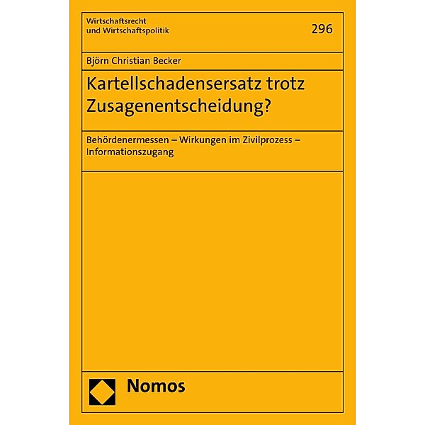 Kartellschadensersatz trotz Zusagenentscheidung? / Wirtschaftsrecht und Wirtschaftspolitik Bd.296, Björn Christian Becker