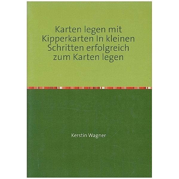 Karten legen mit Kipperkarten In kleinen Schritten erfolgreich zum Karten legen, Kerstin Wagner