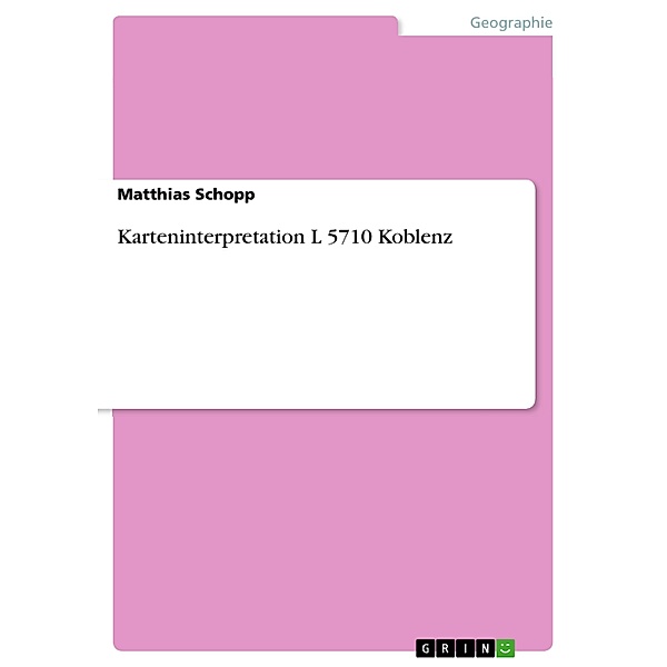 Karteninterpretation L 5710 Koblenz, Matthias Schopp