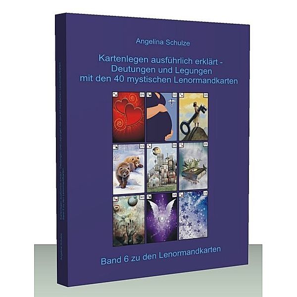 Kartenlegen ausführlich erklärt - Deutungen und Legungen mit den 40 mystischen Lenormandkarten, m. 2 Buch, 6 Teile, Angelina Schulze