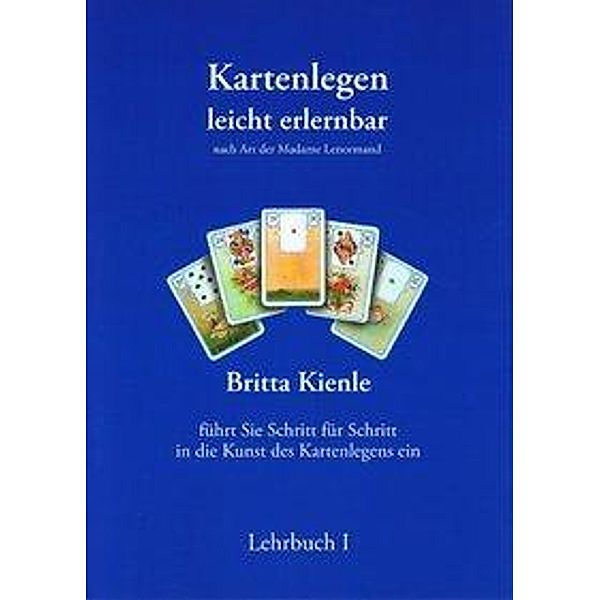 Kartenlegen leicht erlernbar - Lehrbuch I, Britta Kienle