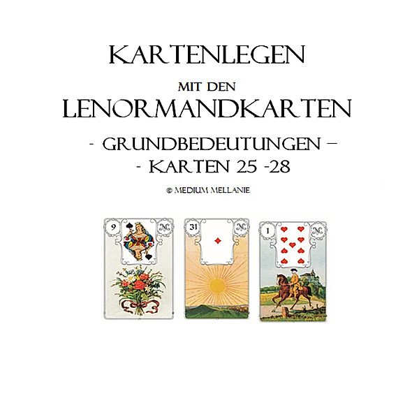 Kartenlegen mit den Lenormandkarten: Grundbedeutungen der Karten 25 bis 28 / Kartenlegen mit den Lenormandkarten Bd.7, Melanie Ruhwedel