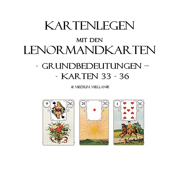 Kartenlegen mit den Lenormandkarten: Grundbedeutungen der Karten 33 bis 36 / Kartenlegen mit den Lenormandkarten Bd.9, Melanie Ruhwedel