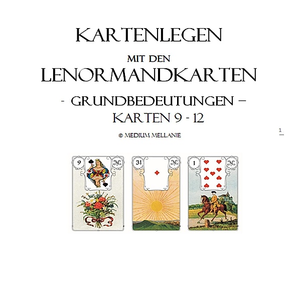 Kartenlegen mit den Lenormandkarten: Grundbedeutungen der Karten 9 bis 12 / Kartenlegen mit den Lenormandkarten Bd.3, Melanie Ruhwedel