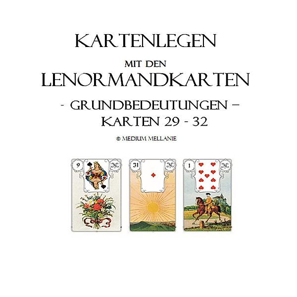 Kartenlegen mit den Lenormandkarten: Grundbedeutungen der Karten 29 bis 32 / Kartenlegen mit den Lenormandkarten Bd.8, Melanie Ruhwedel