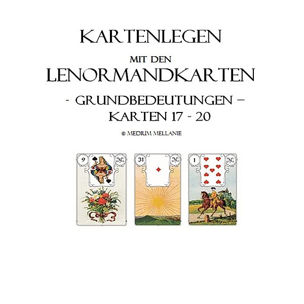 Kartenlegen mit den Lenormandkarten: Grundbedeutungen der Karten 17 bis 20 / Kartenlegen mit den Lenormandkarten Bd.5, Melanie Ruhwedel
