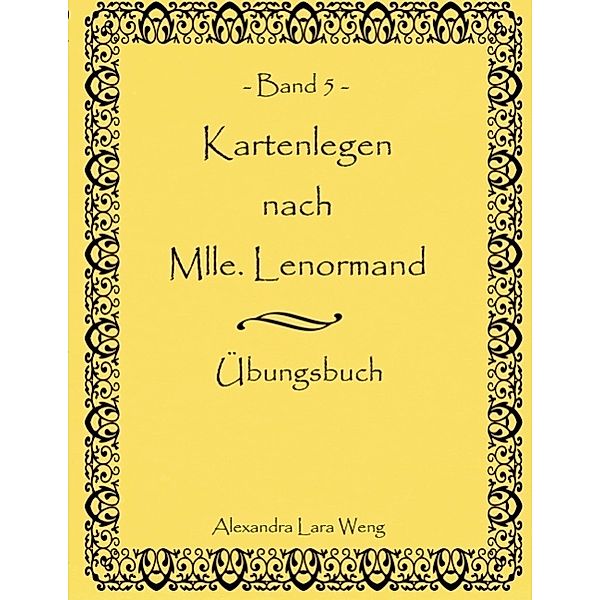 Kartenlegen nach Mlle. Lenormand Band 5.Bd.5, Alexandra Lara Weng