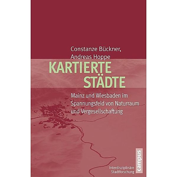 Kartierte Städte / Interdisziplinäre Stadtforschung Bd.13, Constanze Bückner, Andreas Hoppe