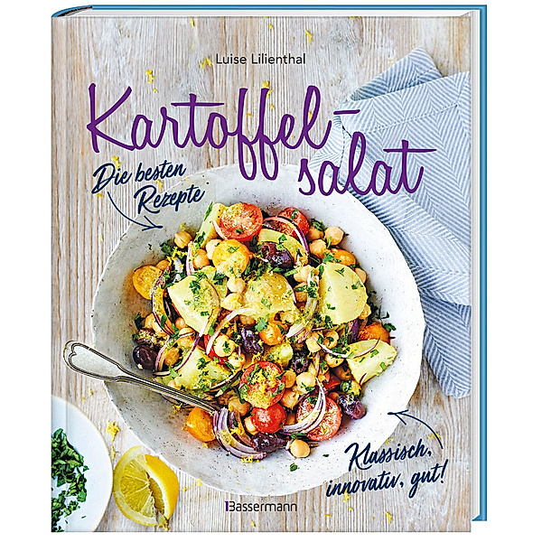 Kartoffelsalat - Die besten Rezepte - klassisch, innovativ, gut! 34 neue und traditionelle Variationen, Luise Lilienthal