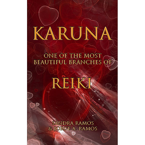Karuna: One of the Most Beautiful Branches of Reiki, Jorge A. Ramos, Sandra Ramos