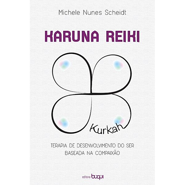 Karuna Reiki: terapia de desenvolvimento do ser baseada na compaixão, Michele Nunes Scheidt