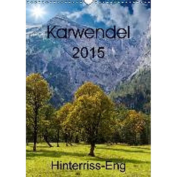 Karwendel - Hinterriss-Eng (Wandkalender 2015 DIN A3 hoch), Horst Eisele