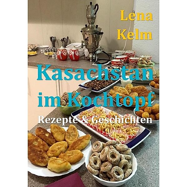 Kasachstan im Kochtopf, Lena Kelm