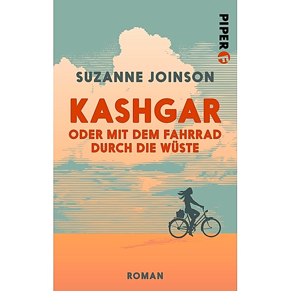 Kashgar oder Mit dem Fahrrad durch die Wüste / Piper Schicksalsvoll, Suzanne Joinson