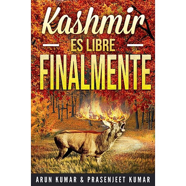 Kashmir es Libre Finalmente (Trilogía Kashmir es Libre, #3) / Trilogía Kashmir es Libre, Arun Kumar, Prasenjeet Kumar