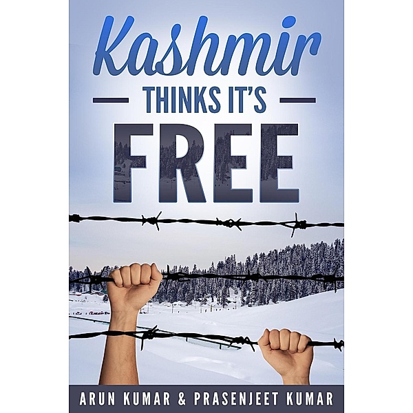 Kashmir Thinks It's Free (Kashmir is Free, #2) / Kashmir is Free, Arun Kumar, Prasenjeet Kumar
