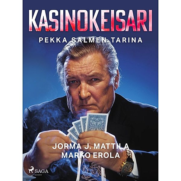 Kasinokeisari: Pekka Salmen tarina, Marko Erola, Jorma J. Mattila