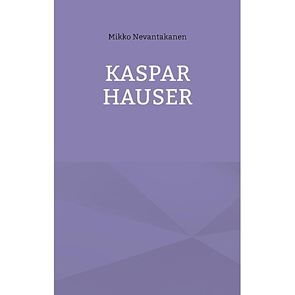 Kaspar Hauser, Mikko Nevantakanen
