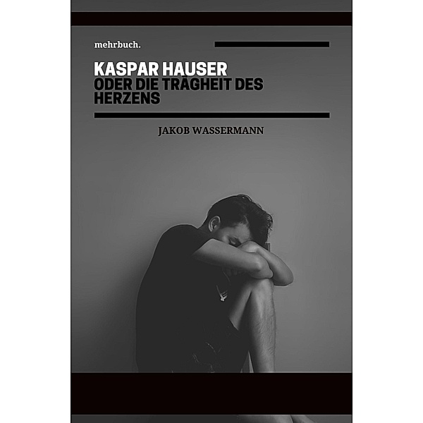 Kaspar Hauser oder die Trägheit des Herzens, Jakob Wassermann