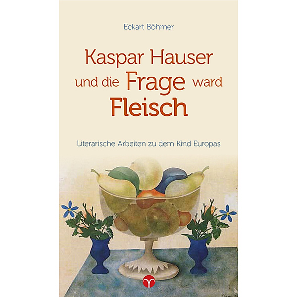 Kaspar Hauser und die Frage ward Fleisch, Eckart Böhmer