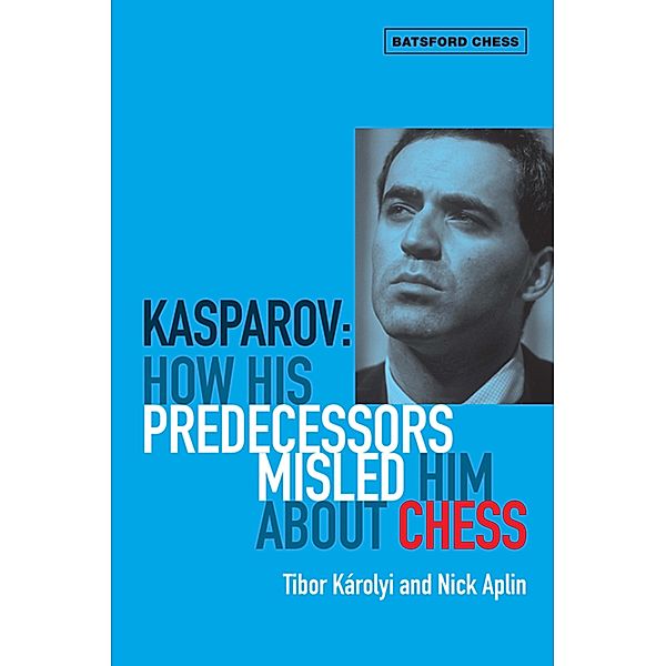 Kasparov: How His Predecessors Misled Him About Chess, Tibor Karolyi