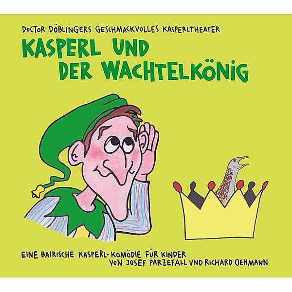 Kasperl und der Wachtelkönig, 2 Audio-CDs, Richard Oehmann, Josef Parzefall