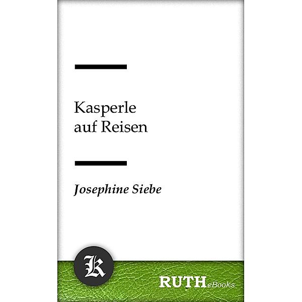 Kasperle auf Reisen / Kasperle Bd.1, Josephine Siebe