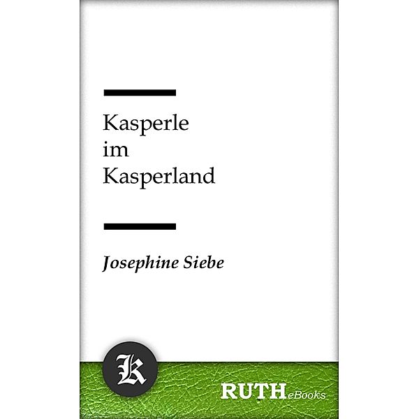 Kasperle im Kasperland / Kasperle Bd.5, Josephine Siebe