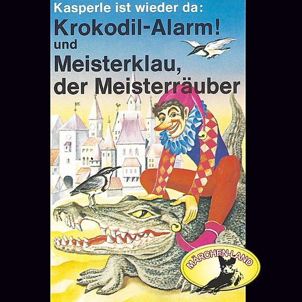 Kasperle ist wieder da - 4 - Krokodil-Alarm! und Meisterklau, der Meisterräuber, Gerd Von Hassler