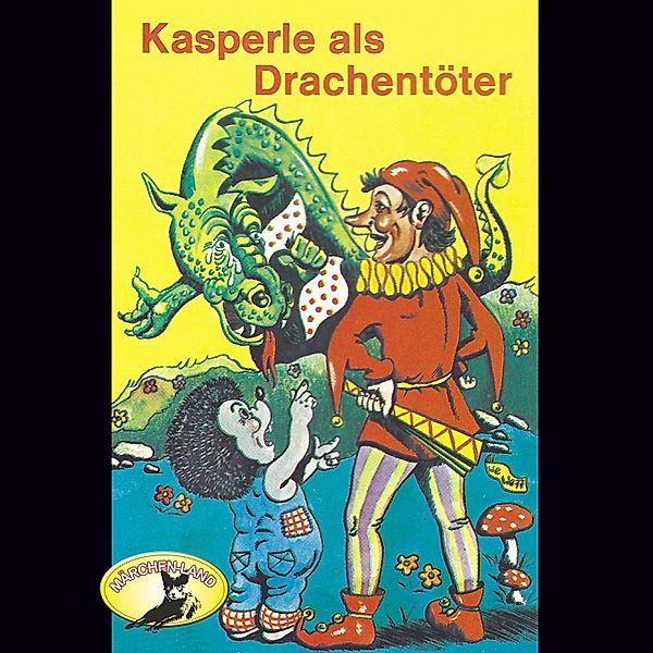 Kasperle ist wieder da - 7 - Kasperle als Drachentöter, Gerd Von Haßler