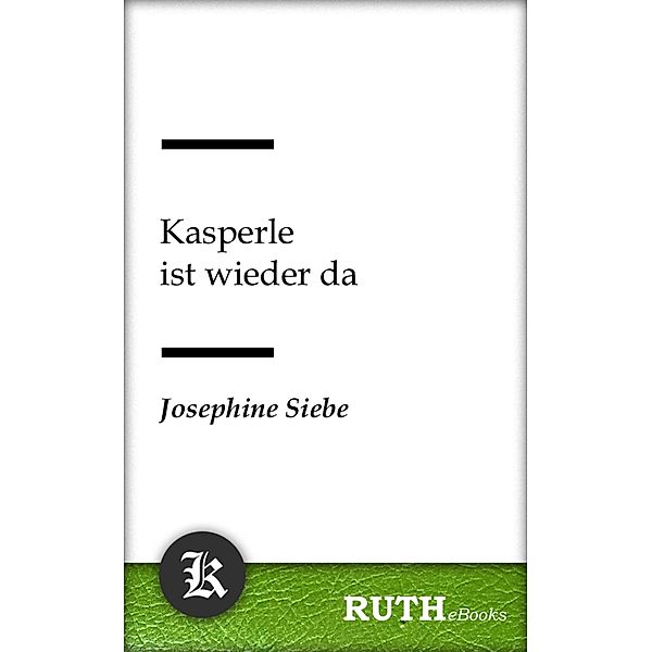 Kasperle ist wieder da / Kasperle Bd.6, Josephine Siebe
