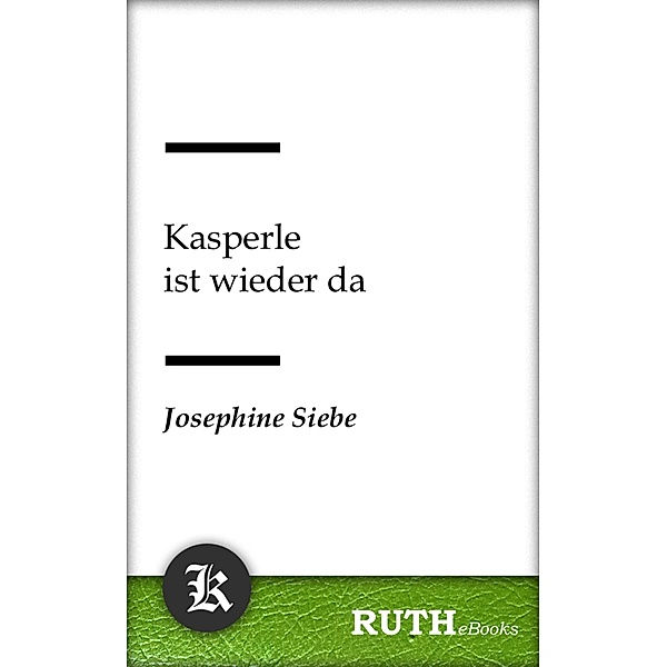 Kasperle ist wieder da / Kasperle Bd.6, Josephine Siebe