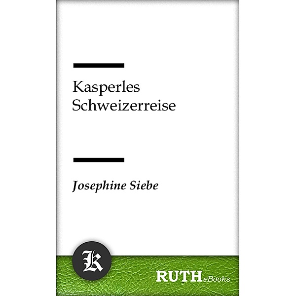 Kasperles Schweizerreise / Kasperle Bd.4, Josephine Siebe