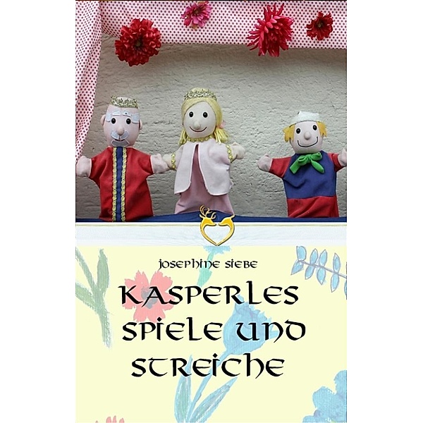 Kasperles Spiele und Streiche, Josephine Siebe
