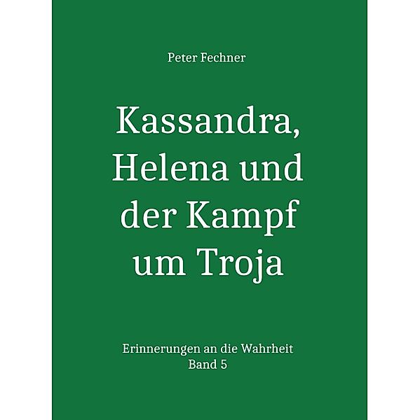 Kassandra, Helena und der Kampf um Troja, Peter Fechner
