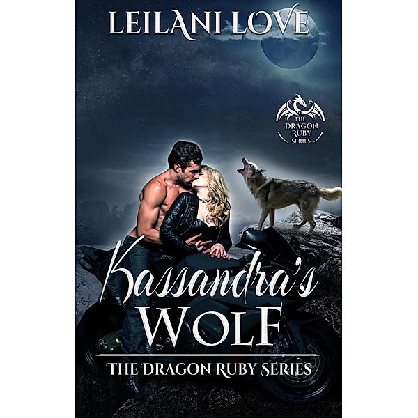 Kassandra's Wolf (The Dragon Ruby Series, #4) / The Dragon Ruby Series, Leilani Love