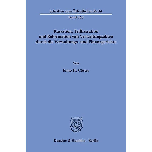 Kassation, Teilkassation und Reformation von Verwaltungsakten durch die Verwaltungs- und Finanzgerichte., Enno H. Cöster